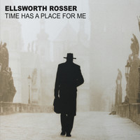 Ellsworth Rosser - Time Has a Place for Me