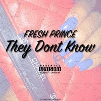 Fresh Prince - They Don't Know (Explicit)