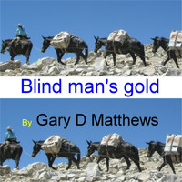 Gary D Matthews - Blind Man's Gold