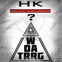 HK - WDATRRG(Where Did All the Real Rappers Go) (Explicit)