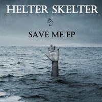 Helter Skelter - Save Me - EP