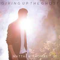 Matthew Thomas - Giving Up the Ghost