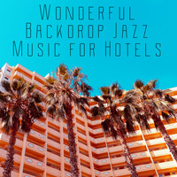 Jazz Instrumentals - Wonderful Backdrop Jazz Music for Hotels