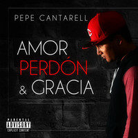 Pepe Cantarell - Amor Perdon y Gracia