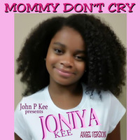 John P. Kee - Mommy Don't Cry (Angel Version) [feat. Joniya Kee]