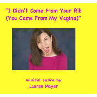 Lauren Mayer - I Didn't Come from Your Rib, You Came from My Vagina