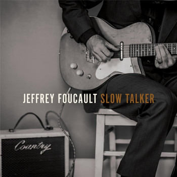 Jeffrey Foucault - Slow Talker