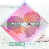 Daydream Catapult - Marriage Is Sexy