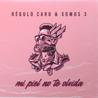 Régulo Caro - Mi Piel No Te Olvida