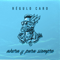 Régulo Caro - Ahora y Para Siempre
