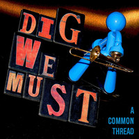 Dig We Must - A Common Thread