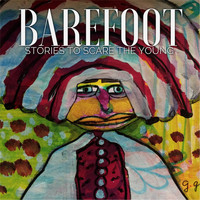 Barefoot - Stories to Scare the Young (Explicit)