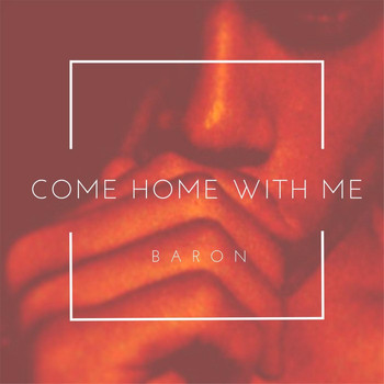 Baron - Come Home With Me
