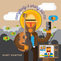 Kurt Hunter - Everybody's Wrong but Me