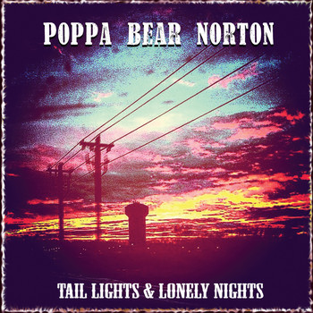 Poppa Bear Norton - Tail Lights & Lonely Nights