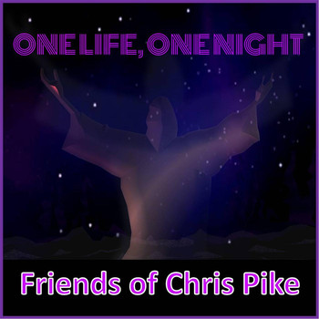 Friends of Chris Pike - One Life, One Night