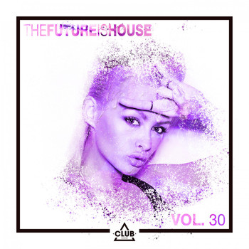 Various Artists - The Future Is House, Vol. 30