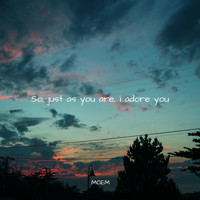 MÖEM - So, Just as You Are, I Adore You