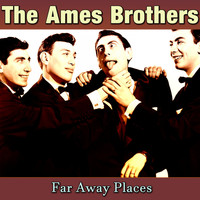 The Ames Brothers - Far Away Places