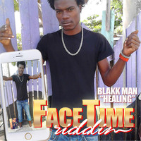 Blakk Man - Healing (Face Time Riddim) (Explicit)