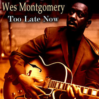 Wes Montgomery - Too Late Now