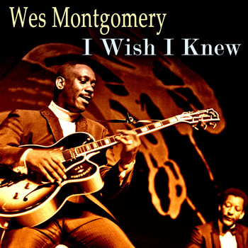 Wes Montgomery - I Wish I Knew