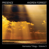 Andrew Forrest - Harmonics Trilogy, Vol. 3: Presence