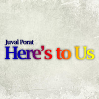 Juval Porat - Here's to Us