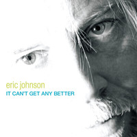 Eric Johnson - It Cant Get Any Better