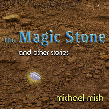 Michael Mish - The Magic Stone and Other Stories
