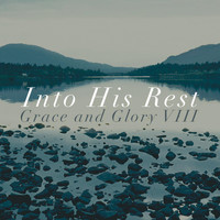 Bob Baker - Into His Rest: Grace & Glory VIII
