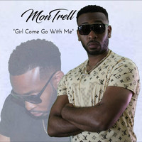 Montrell - Girl Come Go with Me