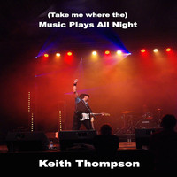 Keith Thompson - Music Plays All Night