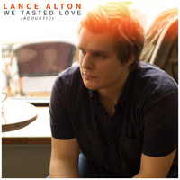 Lance Alton - We Tasted Love (Acoustic)