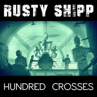 Rusty Shipp - Hundred Crosses (Single Version)