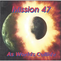 Mission 47 - As Worlds Collide