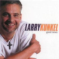 Larry Kunkel - Good News