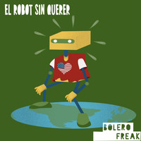 Bolero Freak - El Robot Sin Querer (Ao Vivo)