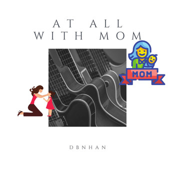 DBNHAN - At All with Mom