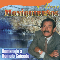 Aires Moniquireños - Homenaje a Romulo Caicedo