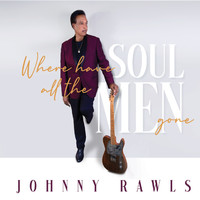 Johnny Rawls - Where Have All the Soul Men Gone