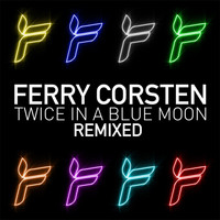 Ferry Corsten - Twice In A Blue Moon (Remixed)