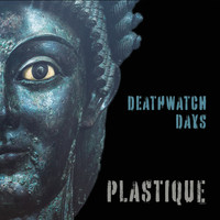 Plastique - Deathwatch Days