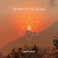 Adam Bauer - Return to the Sacred