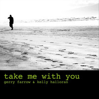Gerry Farrow - Take Me with You (feat. Kelly Halloran)