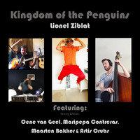 Lionel Ziblat - Kingdom of the Penguins (feat. Oene Van Geel, Maripepa Contreras, Maarten Bakker, Artis Orubs & Lonny Ziblat)