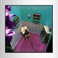 Mark Halliwell - Respite in Solitude - EP