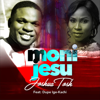 Joshua Tosh - Moni Jesu (feat. Dupe Ige-Kachi)
