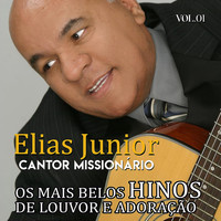 Elias Junior Cantor Missionário - Os Mais Belos Hinos de Louvor e Adoração - Vol. 01