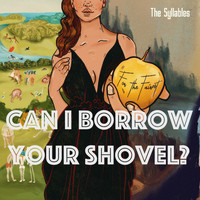The Syllables - For the Fairest: Can I Borrow Your Shovel?